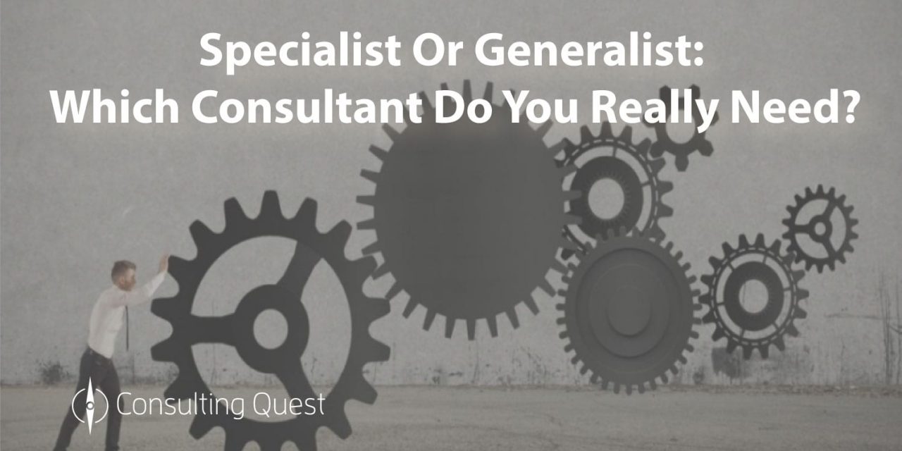How to choose between Generalist or Specialist Consultants?