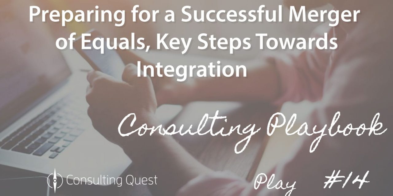 Consulting Playbook: Pay attention to Integration when Preparing a merger of equals