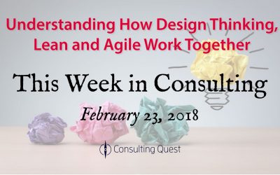 This Week in Consulting: Design Thinking, Lean and Agile
