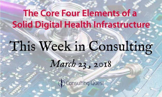 This Week in Consulting: The Core Four Elements of a Solid Digital Health Infrastructure