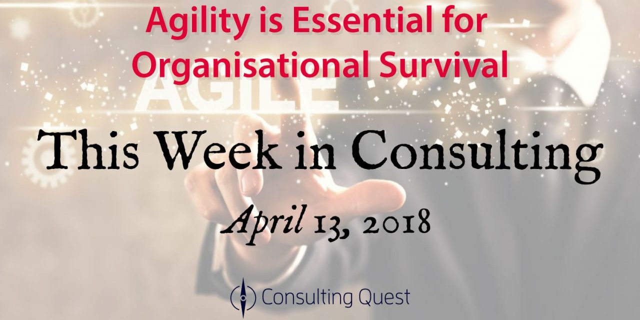 This Week in Consulting: The Keys to Organizational Agility