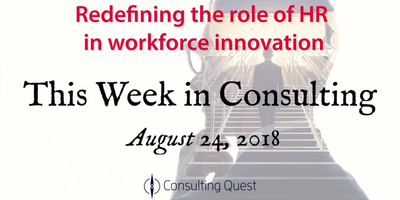 This Week in Consulting: Redefining the Role of HR in Workforce Innovation