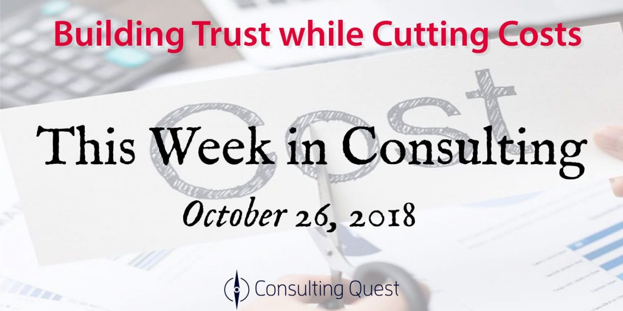 This Week In Consulting: Building Trust while Cutting Costs