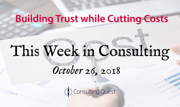 This Week In Consulting: Building Trust while Cutting Costs