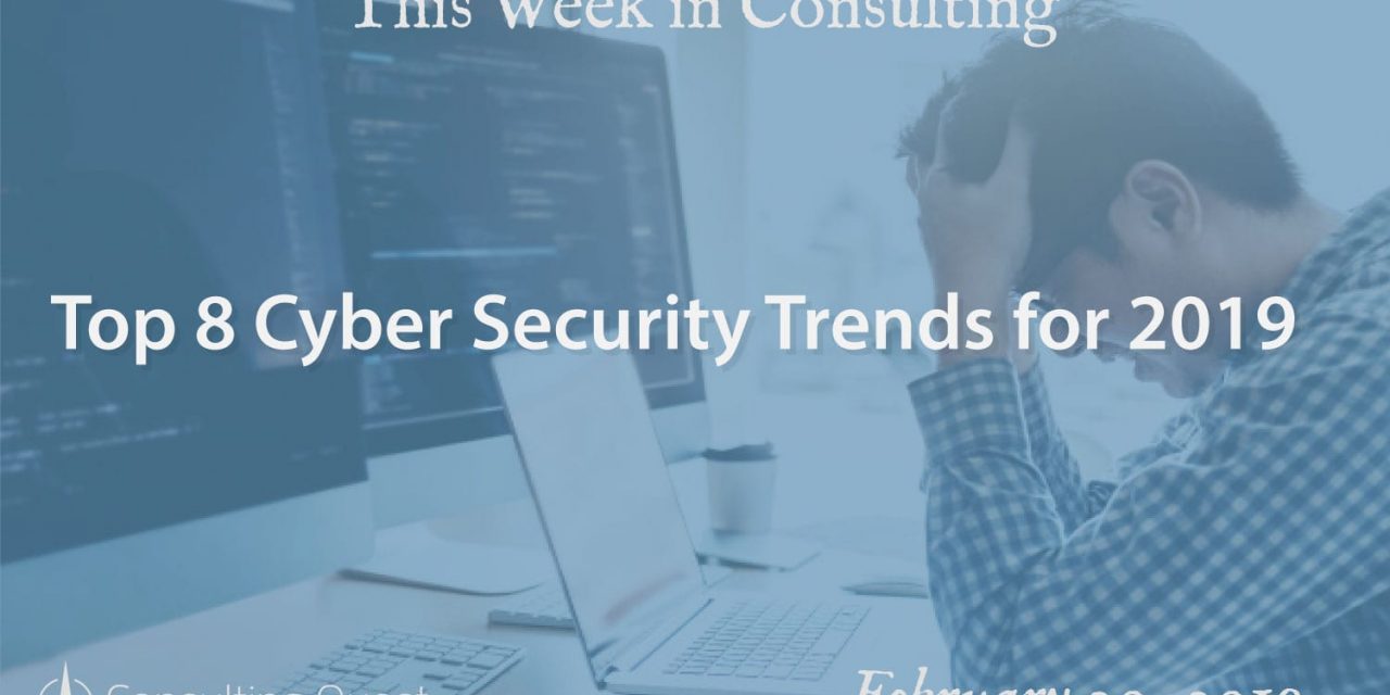 This Week in Consulting: Top 8 Cyber Security Trends for 2019