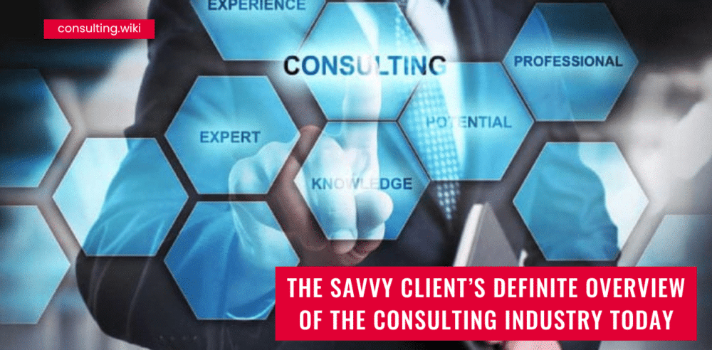 The Savvy Client’s Definite Overview Of The Consulting Industry Today