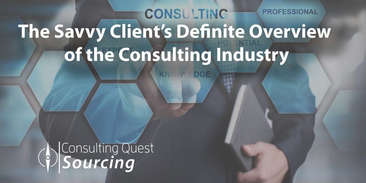The Savvy Client’s Definite Overview of the Consulting Industry Today