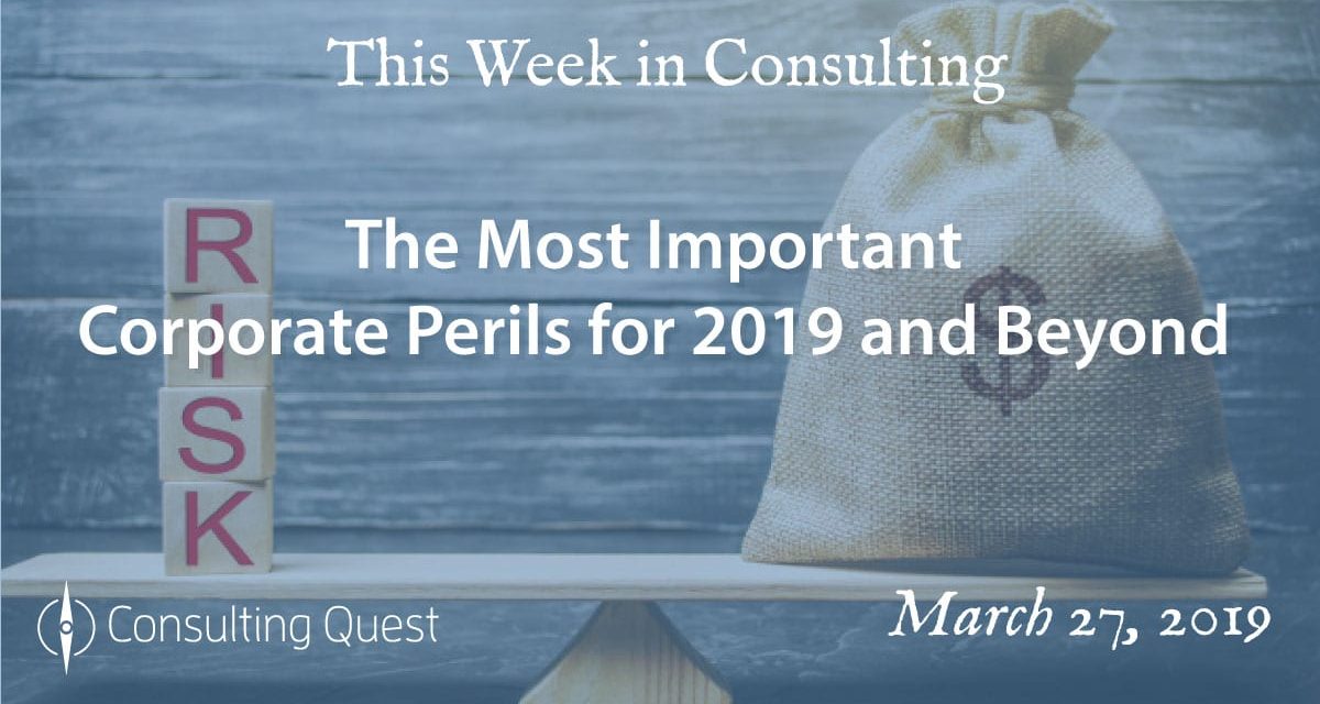 This Week in Consulting: The Most Important Corporate Perils for 2019