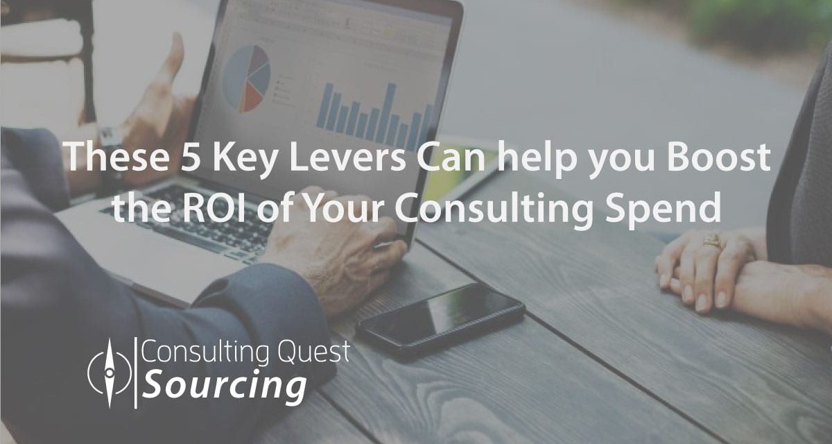 These 5 Key Levers Can Help you Boost the ROI of your Consulting Spend