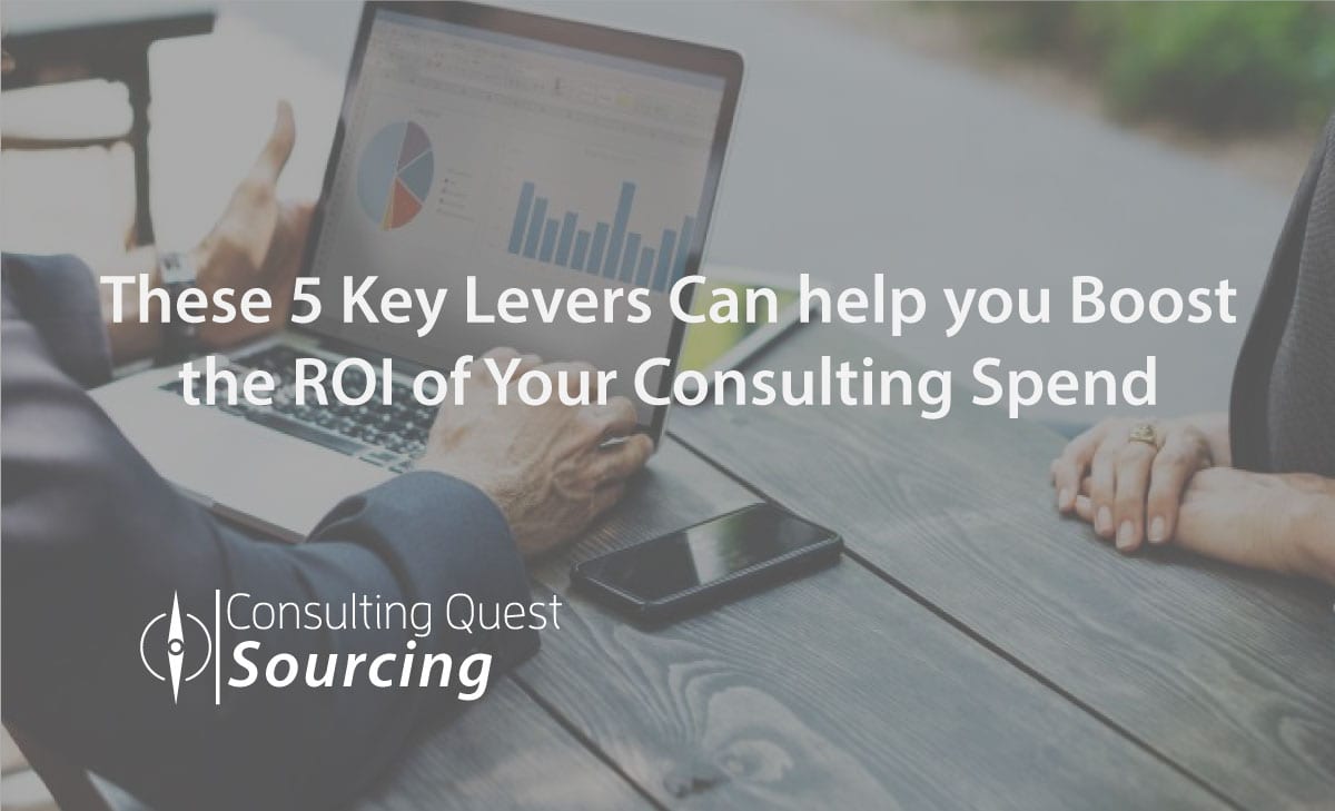 These 5 Key Levers Can Help you Boost the ROI of your Consulting Spend