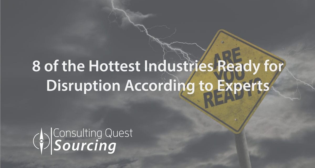 8 of the Hottest Industries Ready for Disruption According to Experts