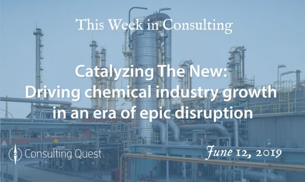 This Week in Consulting: Catalyzing The New-Driving chemical industry growth in an era of epic disruption