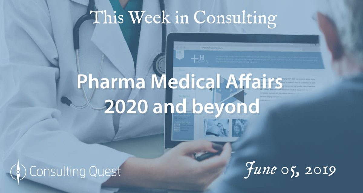 This Week in Consulting: Pharma Medical Affairs 2020 and beyond
