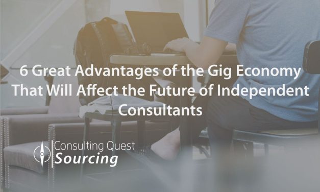 6 Great Advantages of the Gig Economy That Will Affect the Future of Independent Consultants