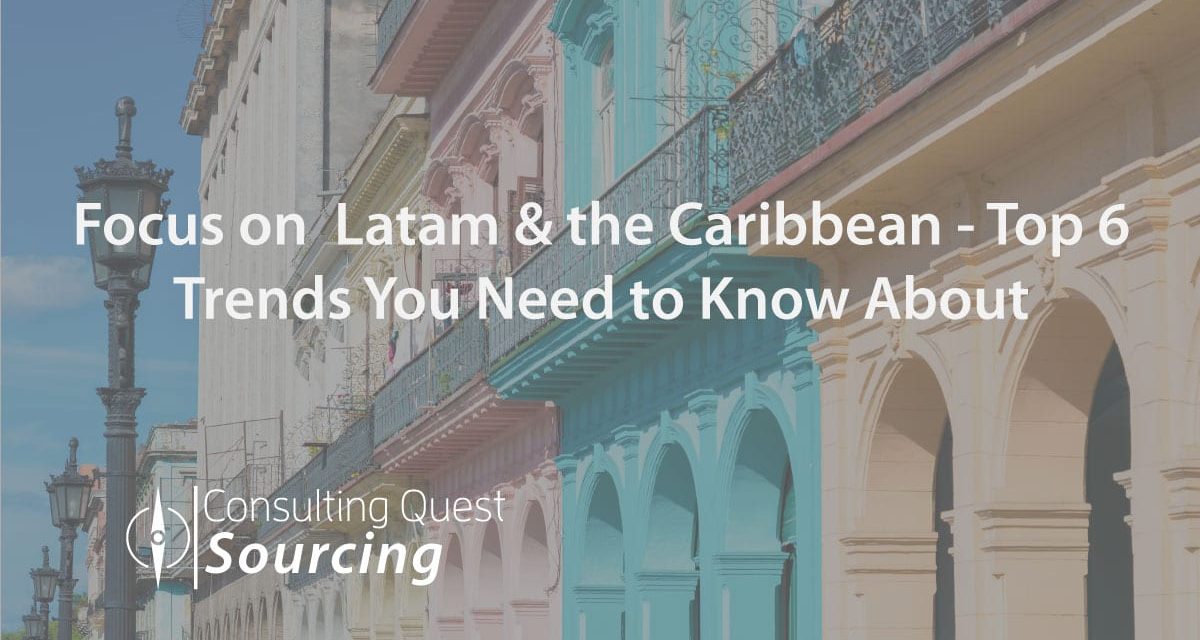 Focus on  Latam & the Caribbean (South America) – Top 6 Trends You Need to Know About