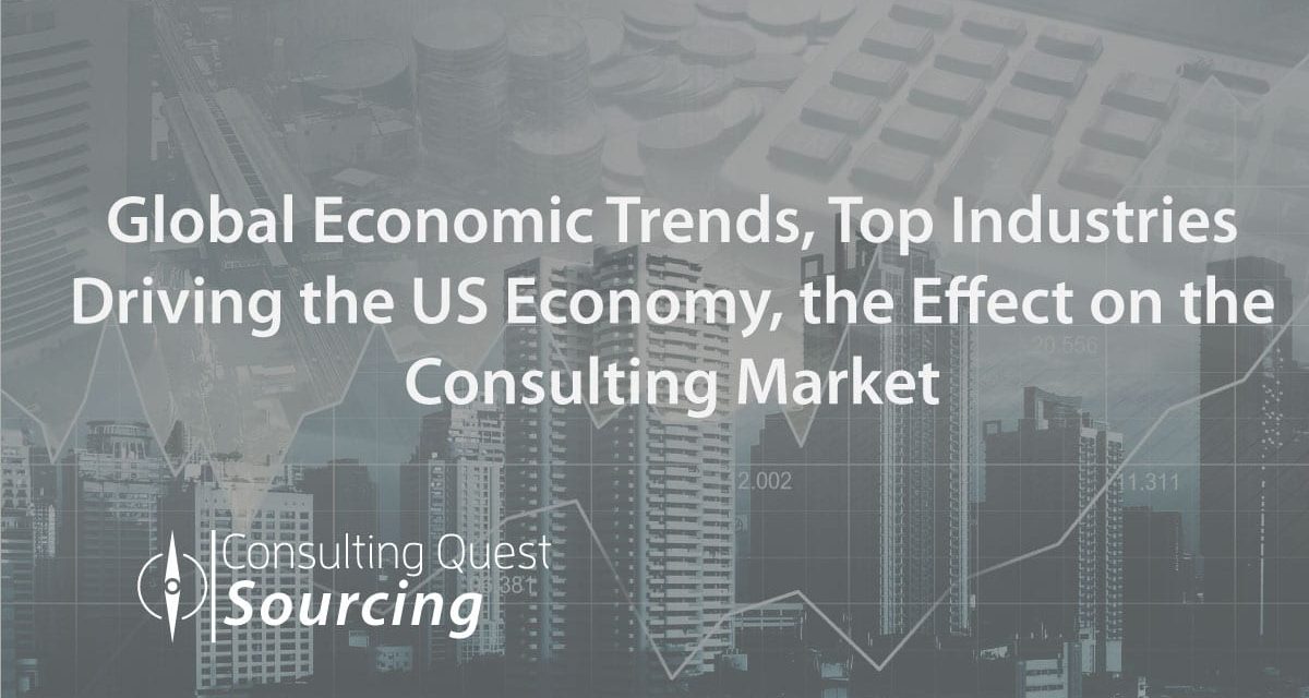 Global Economic Trends, Top Industries Driving the US Economy, the Effect on the Consulting Market