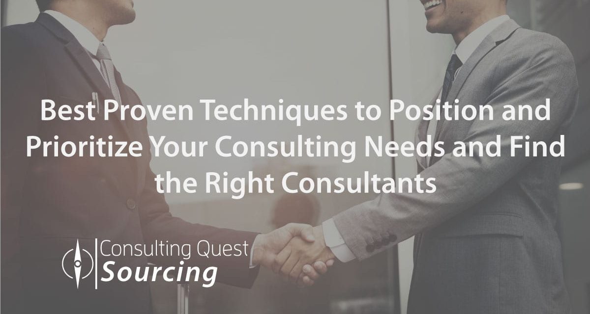 Best Proven Techniques to Position and Prioritize Your Consulting Needs and Find the Right Consultants