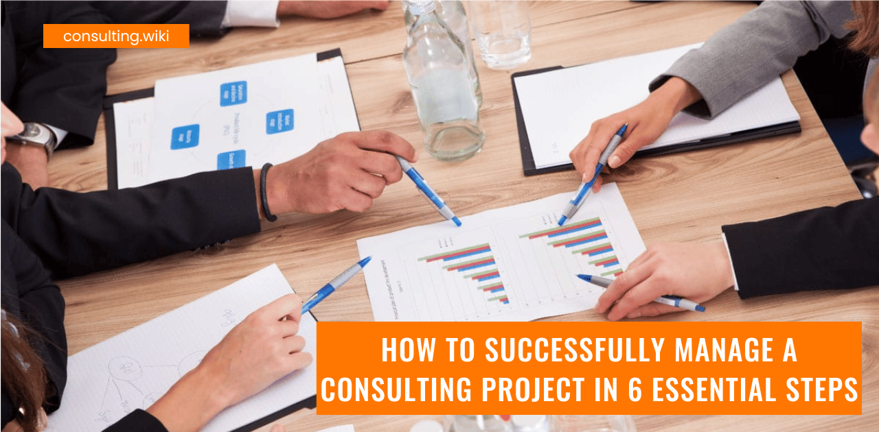 How to Successfully Manage a Consulting Project in 6 Essential Steps