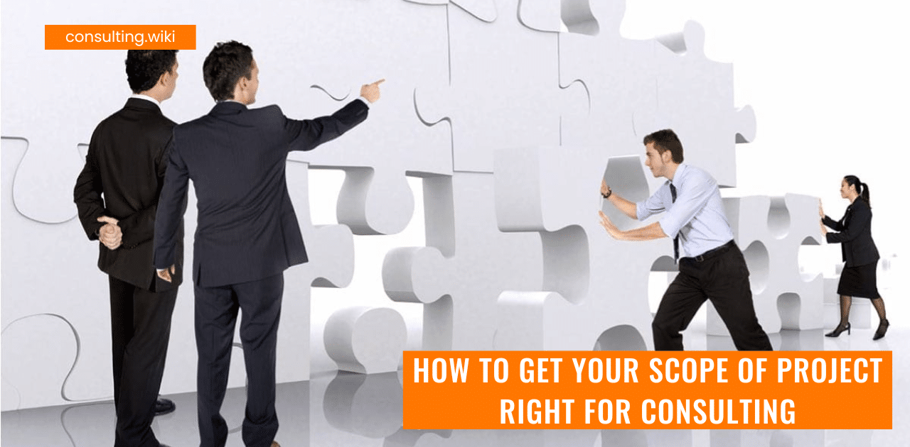 How To Get Your Scope of Project Right for Consulting?