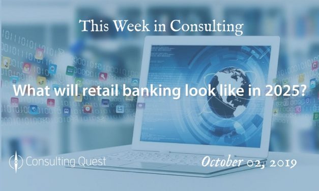 This Week in Consulting: What will retail banking look like in 2025?