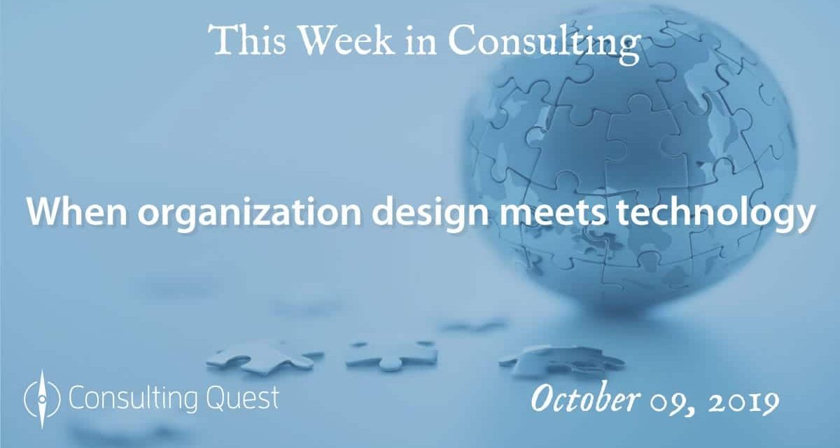 This Week in Consulting: When organization design meets technology
