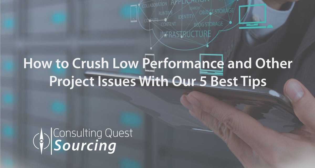 How to Crush Low Performance and Other Project Issues With Our 5 Best Tips