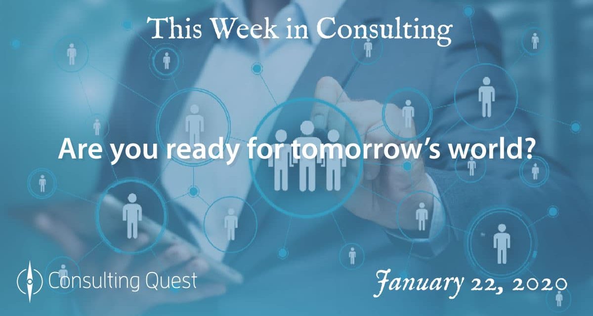This Week in Consulting: Are You Ready for Tomorrow’s World?