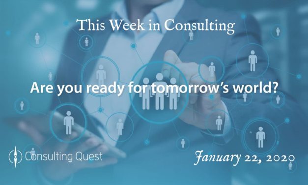 This Week in Consulting: Are You Ready for Tomorrow’s World?