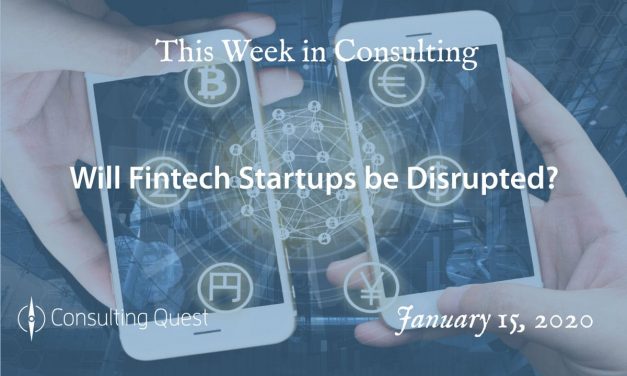 This Week in Consulting: Will Fintech Startups be Disrupted?