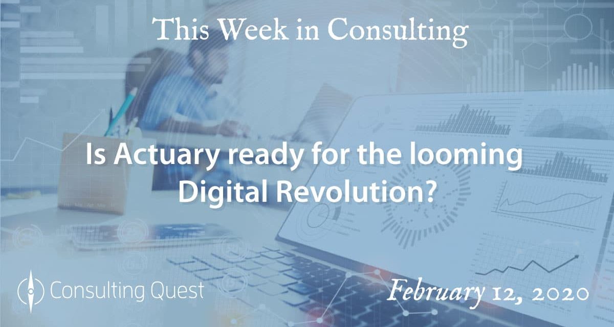 This Week in Consulting: Is Actuary ready for the looming digital revolution?