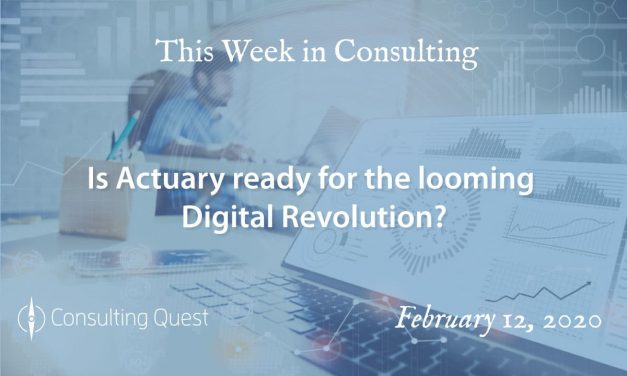 This Week in Consulting: Is Actuary ready for the looming digital revolution?