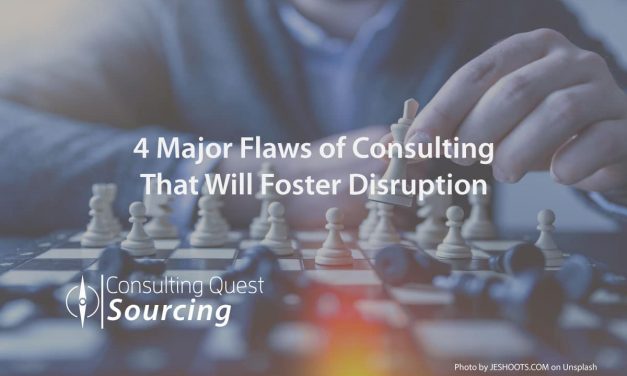 4 Major Flaws of Consulting That Will Foster Disruption and New Opportunities for Clients and Consultants