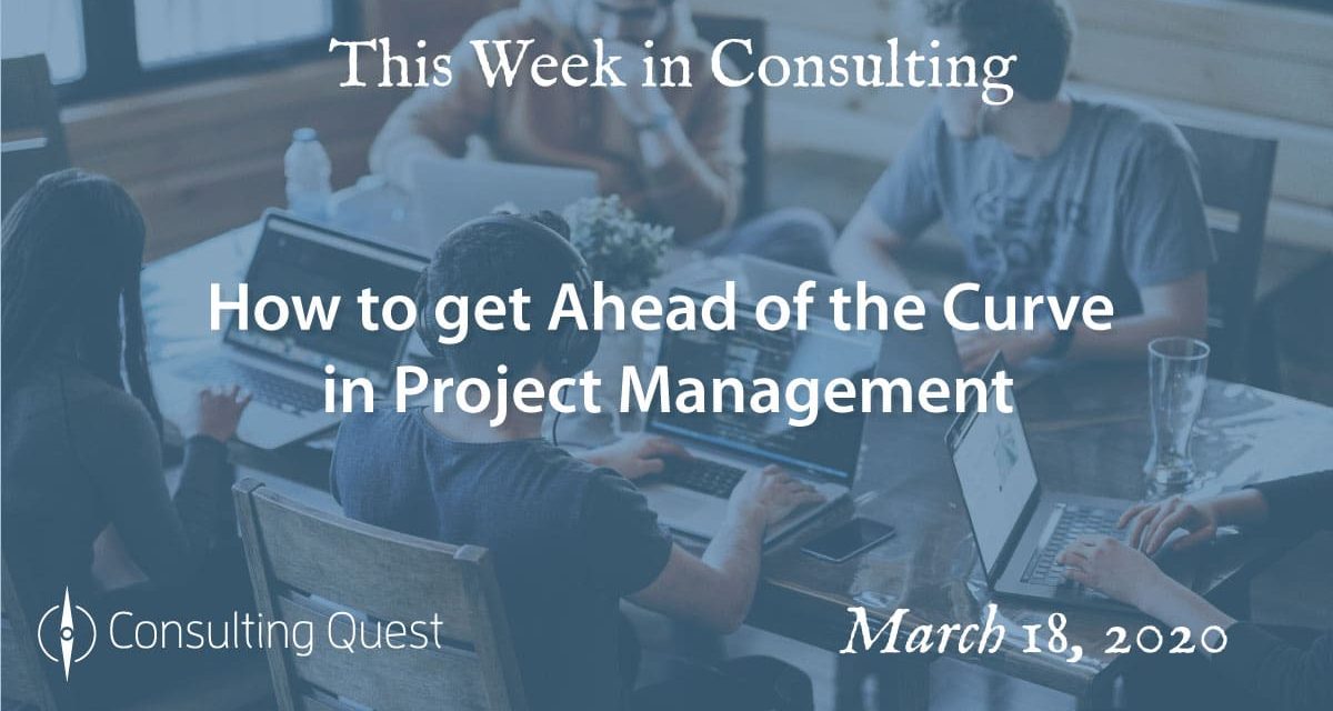 This Week in Consulting: How to get ahead of the curve in project management