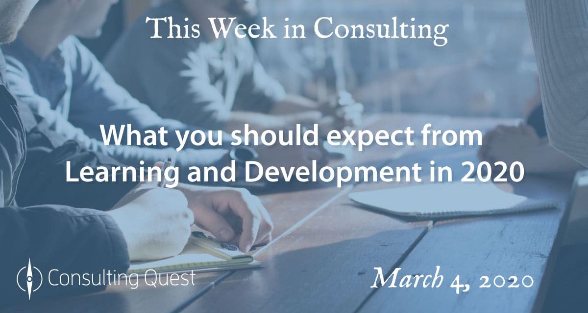 This Week in Consulting: What you should expect from Learning and Development in 2020