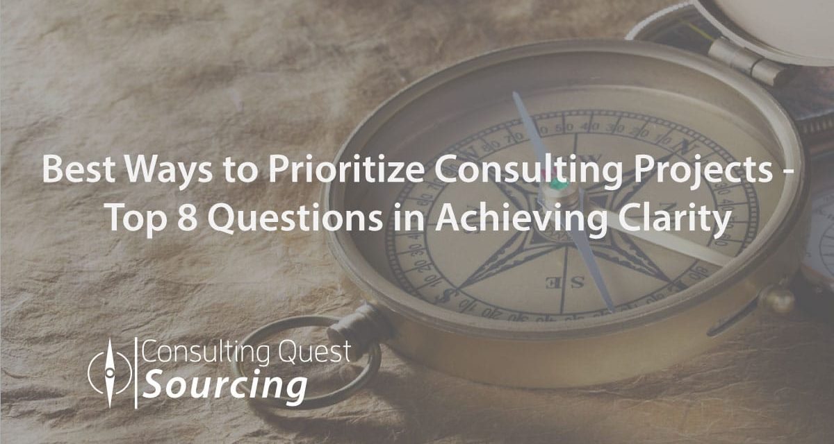 Best Ways to Prioritize Consulting Projects – Top 8 Questions in Achieving Clarity