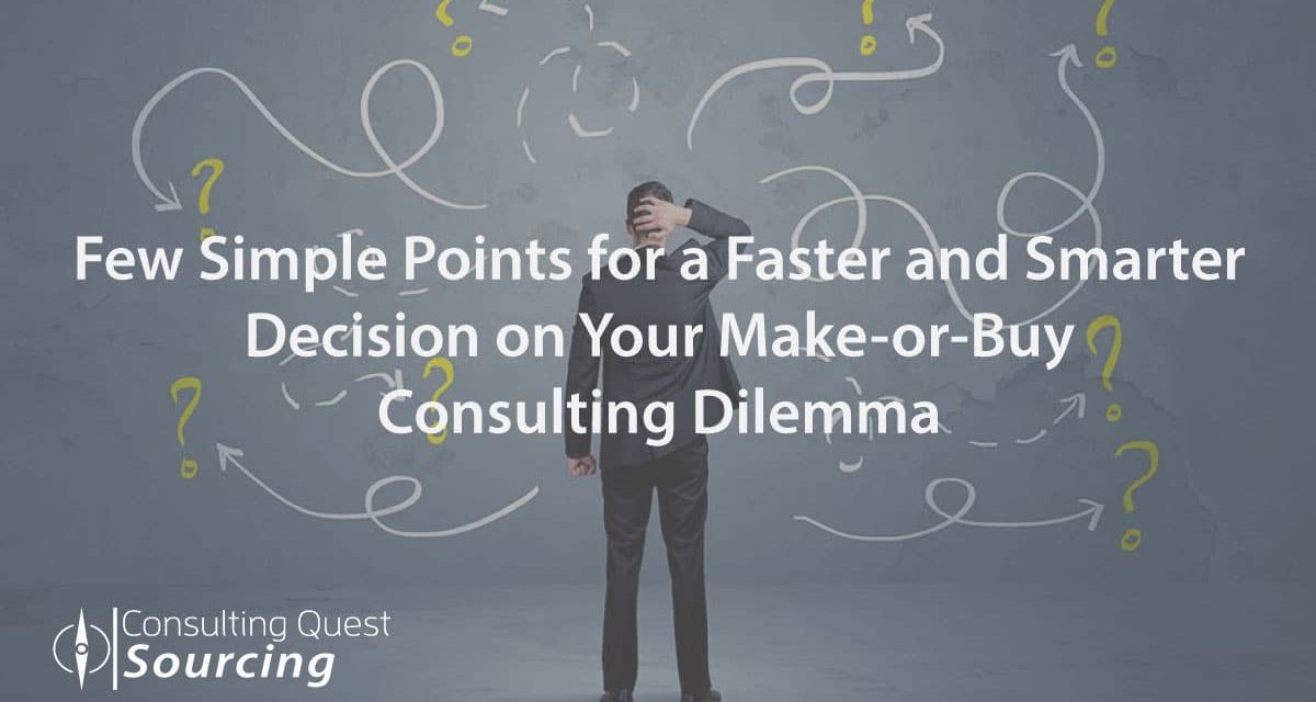 Few Simple Points for a Faster and Smarter Decision on Your Make or Buy Consulting Dilemma