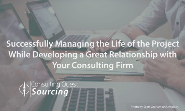 Successfully Managing the Life of the Project While Developing a Great Relationship with Your Consulting Firm
