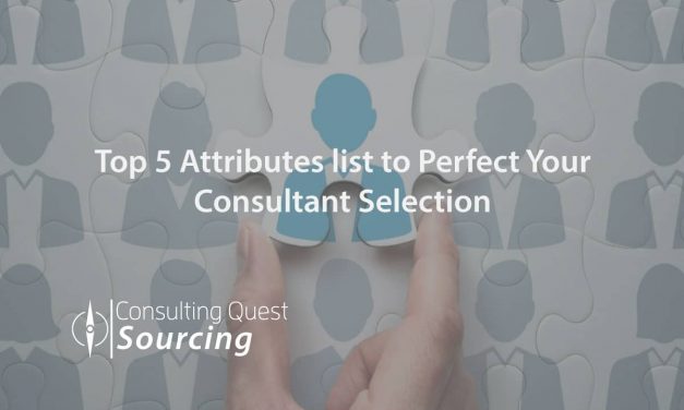 How to Hone to Perfection Your Consultant Selection with Our Top 5 List of Attributes