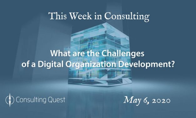 This Week in Consulting: What are the challenges of a digital organization development?