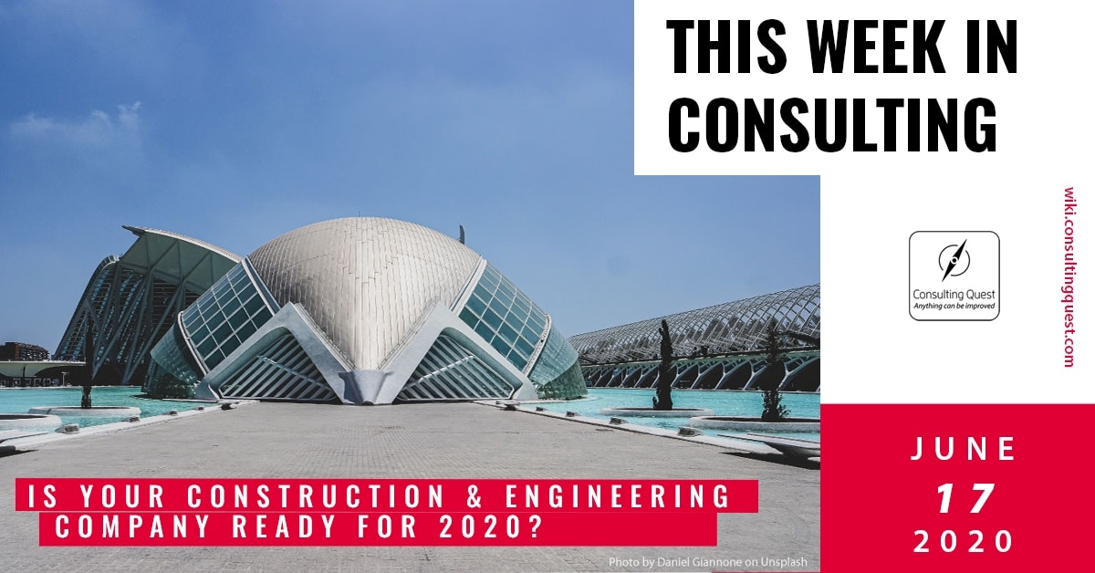 This Week In Consulting: Is your Construction & Engineering company ready for 2020?