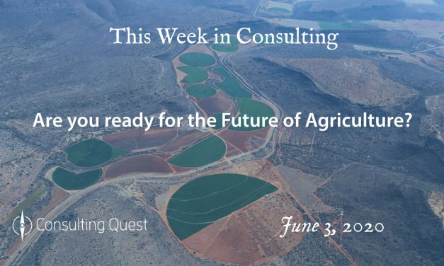 This Week in Consulting: Are you ready for the future of Agriculture?