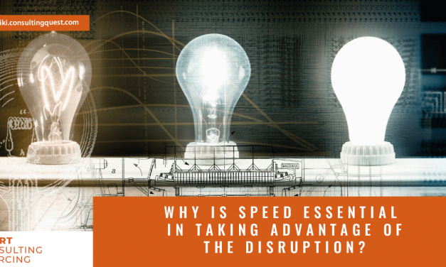 Why is Speed Essential in Taking Advantage of the Disruption?