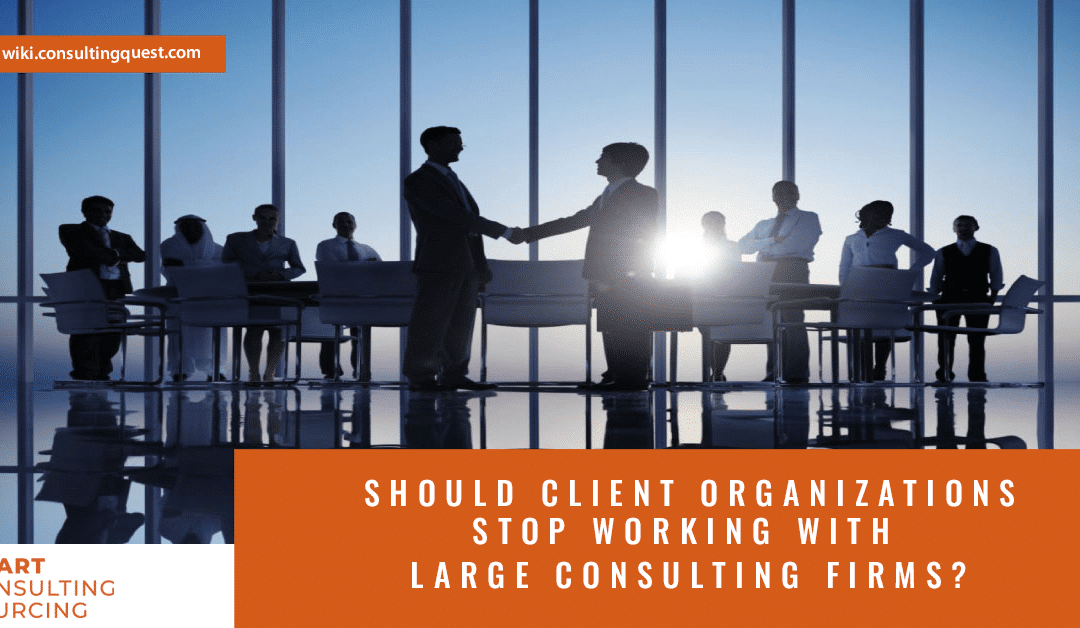 Should client organizations stop working with large consulting firms?