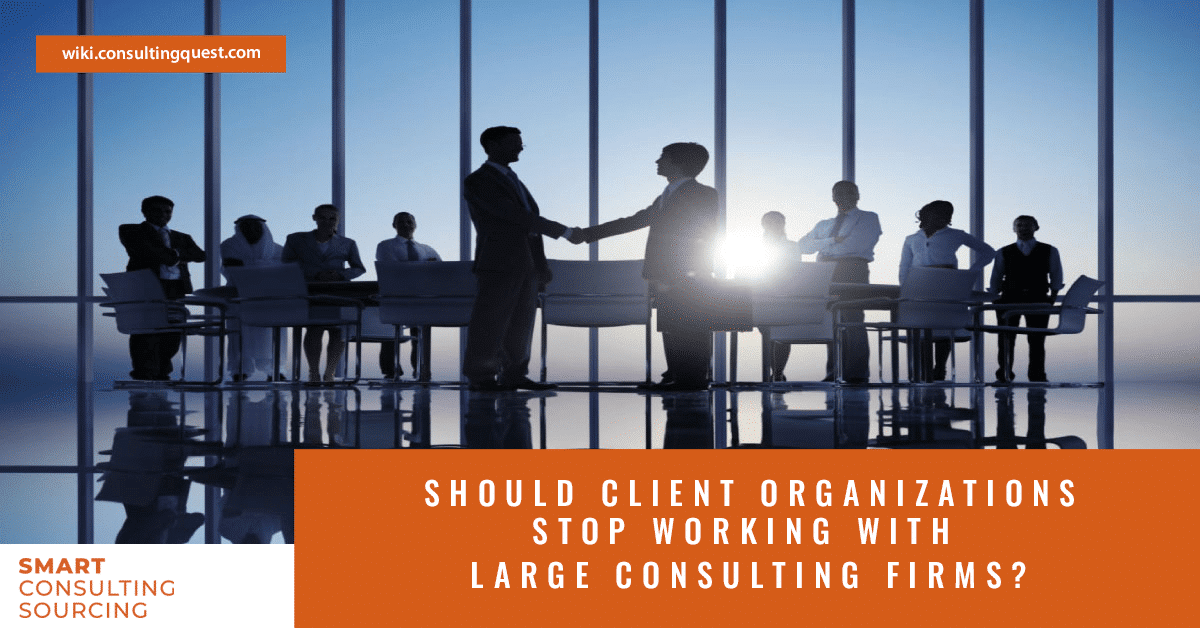 Should client organizations stop working with large consulting firms?