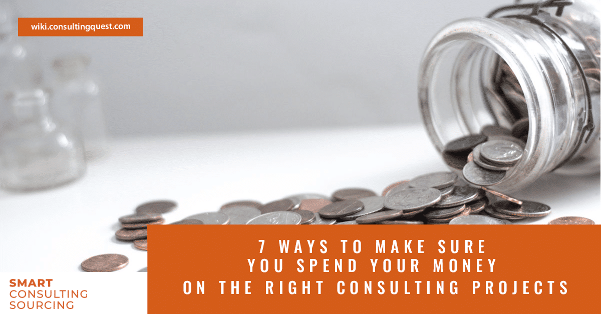 7 Ways to Make Sure you Spend your Money on the right Consulting Projects