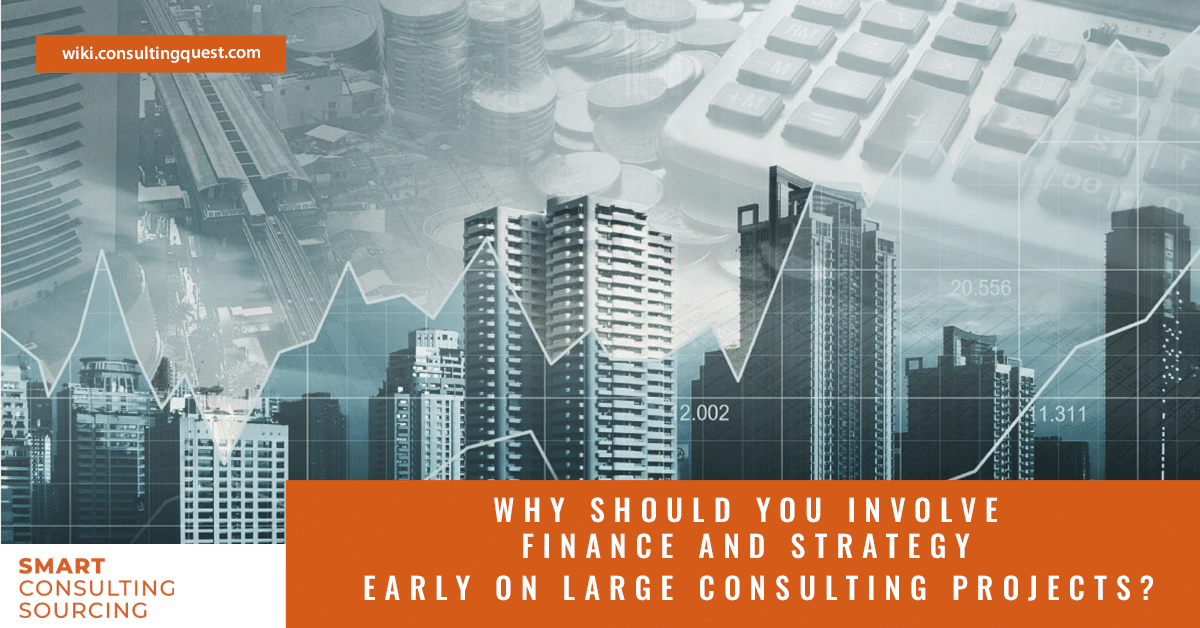 Why should Finance and Strategy get involved in decision-making for large consulting projects?