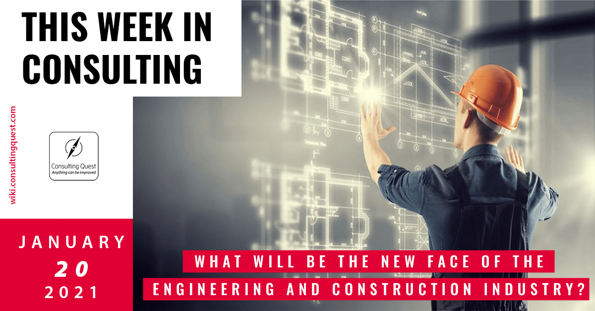 This Week In Consulting: What will be the new face of the Engineering and Construction Industry?