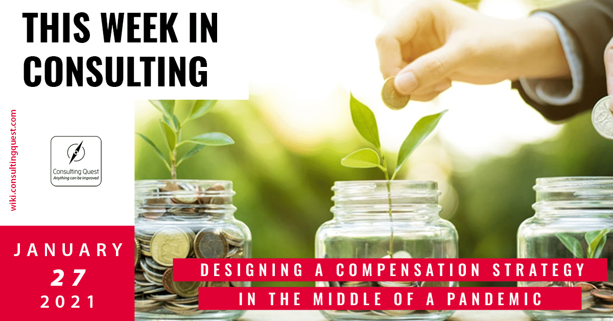 This Week In Consulting: Designing a compensation strategy in the middle of a pandemic