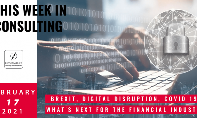 This Week In Consulting: Brexit, Digital disruption, Covid 19: what’s next for the Financial Industry?