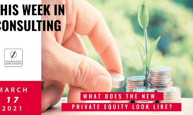 This Week In Consulting: What does the new Private Equity look like?